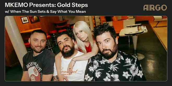 MKEMO Presents: Gold Steps w/ When The Sun Sets & Say What You Mean